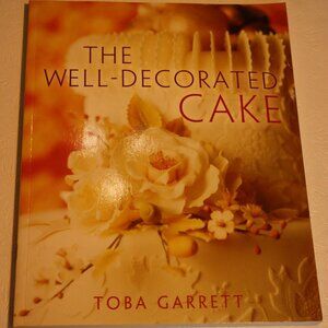 The Well-Decorated Cake by Toba Garrett - Cake Decorating Paperback Book